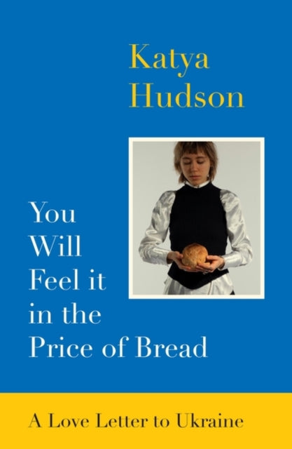 You Will Feel It in The Price of Bread : A Love Letter to Ukraine-9781739193041