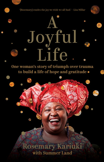 A Joyful Life : One Woman's Story of Triumph Over Trauma to Build a Life of Hope and Gratitude-9781741177886