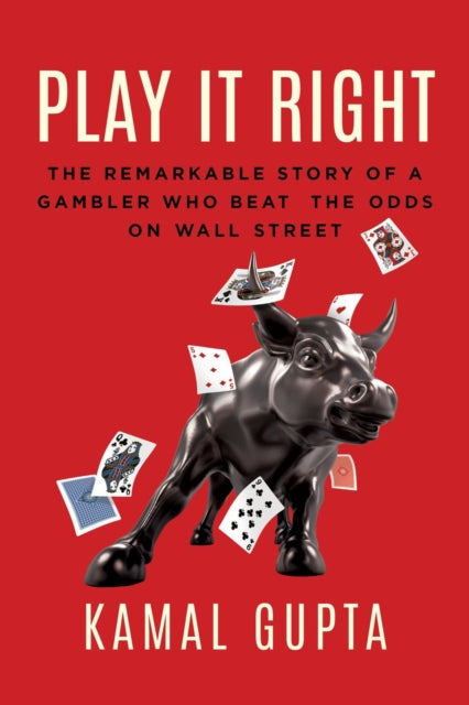 Play It Right : The Remarkable Story of a Gambler Who Beat the Odds on Wall Street-9781770416604