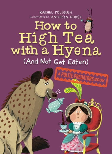 How To High Tea With A Hyena (and Not Get Eaten) : A Polite Predators Book-9781774881668