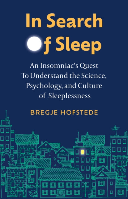 In Search of Sleep : An Insomniac's Quest to Understand the Science, Psychology, and Culture of Sleeplessness-9781778400162