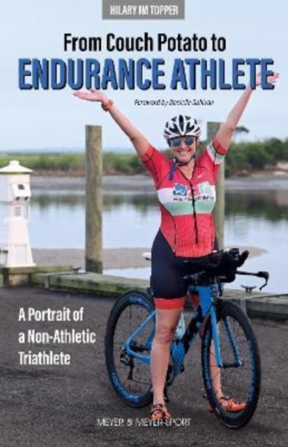 From Couch Potato to Endurance Athlete : A Portrait of a Non-Athletic Triathlete-9781782552406