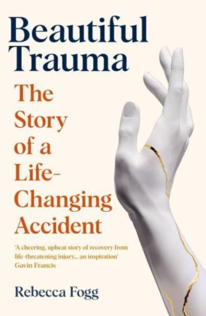 Beautiful Trauma : The Story of a Life-Changing Accident-9781783785926