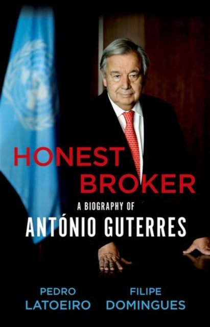 Honest Broker : A Biography of Antonio Guterres-9781787387126