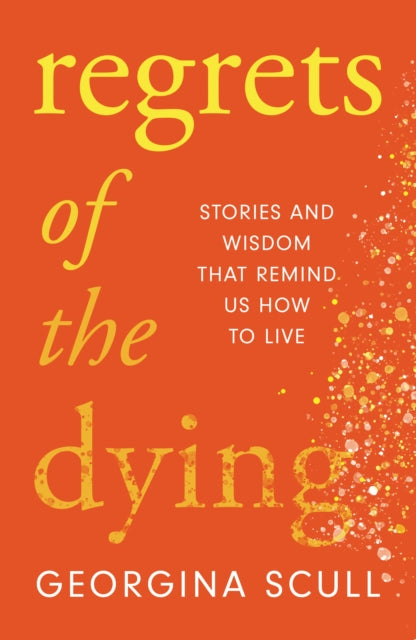 Regrets of the Dying : Stories and Wisdom That Remind Us How to Live-9781787396838