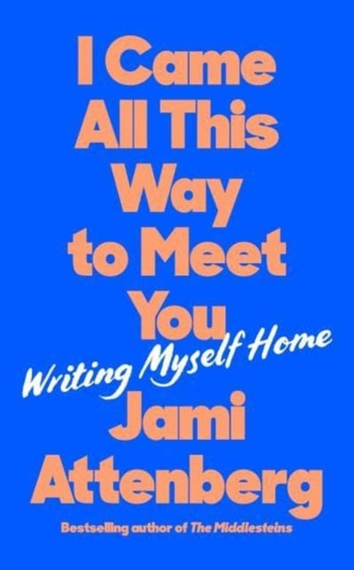 I Came All This Way to Meet You : Writing Myself Home-9781788169820