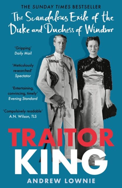 Traitor King : The Scandalous Exile of the Duke and Duchess of Windsor: AS FEATURED ON CHANNEL 4 TV DOCUMENTARY-9781788704878