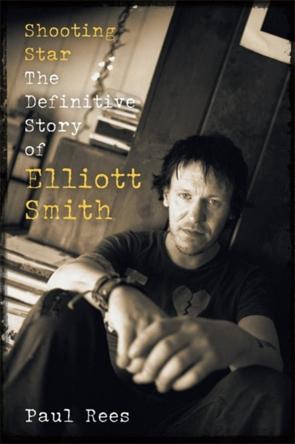Shooting Star : The Definitive Story of Elliott Smith-9781788705820