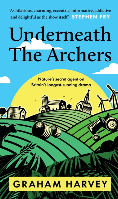 Underneath The Archers : Nature's secret agent on Britain's longest-running drama-9781800182653