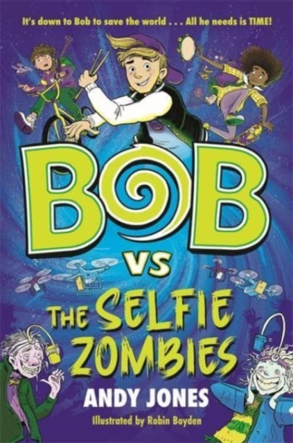 Bob vs the Selfie Zombies : a time-travel comedy adventure!-9781800783485
