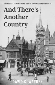 And There's Another Country : An Ordinary Family Before, During and After the Great War.-9781803130347