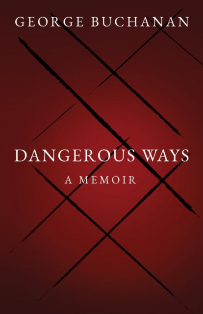 Dangerous Ways : A Memoir-9781803781228