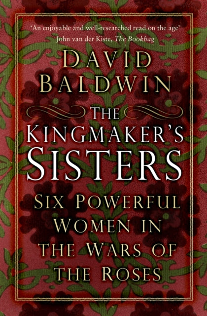 The Kingmaker's Sisters : Six Powerful Women in the Wars of the Roses-9781803992457