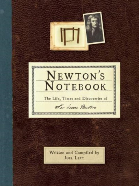 Newton's Notebook : The Life, Times and Discoveries of Sir Isaac Newton-9781803994819