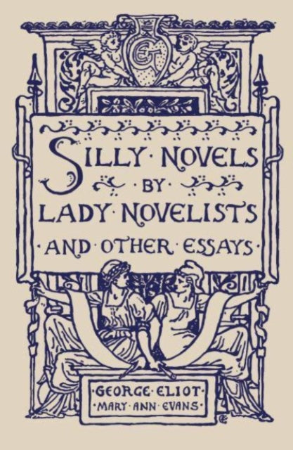 Silly Novels by Lady Novelists and Other Essays-9781804470336