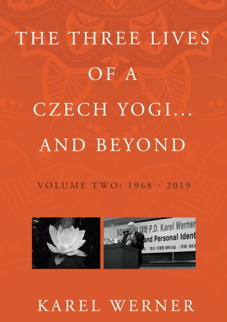 The Three Lives of a Czech Yogi and Beyond : Volume 2: 1968 - 2019 and beyond-9781805141440