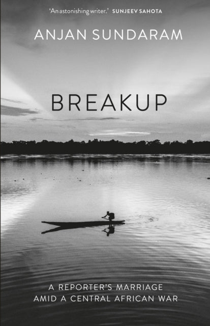 Breakup : A Reporter's Marriage amid a Central African War-9781805260202