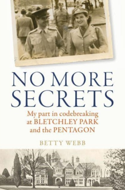 No More Secrets : My part in codebreaking at Bletchley Park and the Pentagon-9781837700219