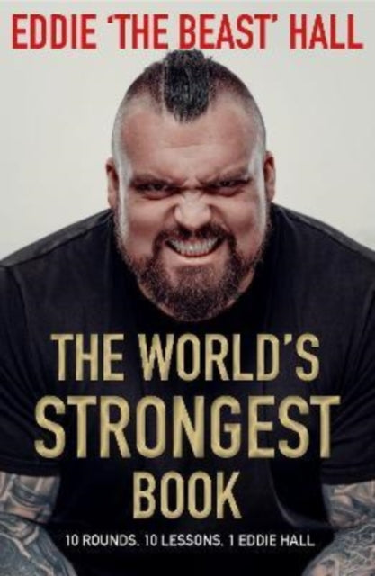 The World's Strongest Book : Ten Lessons in Strength and Resilience from the Legendary Strongman-9781838957117
