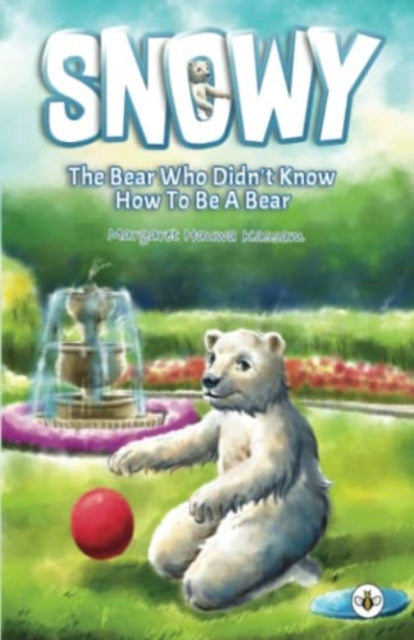 Snowy the Bear Who Didn't Know How To Be a Bear-9781839340567