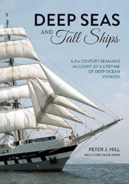 Deep Seas and Tall Ships : A 21st Century Seaman's Account of a Lifetime of Deep Ocean Voyages-9781858587578