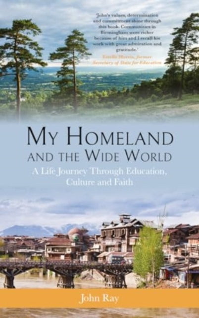 My Homeland and the Wide World : A Life Journey Through Education, Culture and Faith-9781909930872