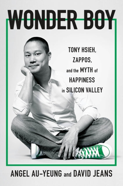 Wonder Boy : Tony Hsieh, Zappos and the Myth of Happiness in Silicon Valley-9781911709213
