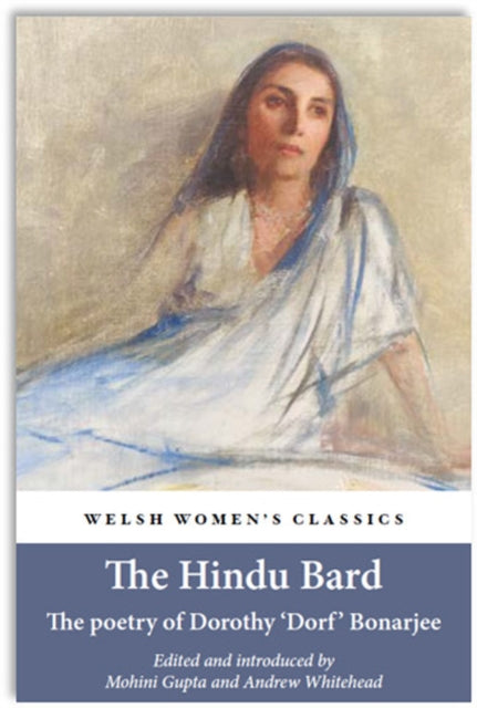 The Hindu Bard: The Poetry Of Dorothy Bonarjee ( Welsh Women's Classics Book 34)-9781912905782