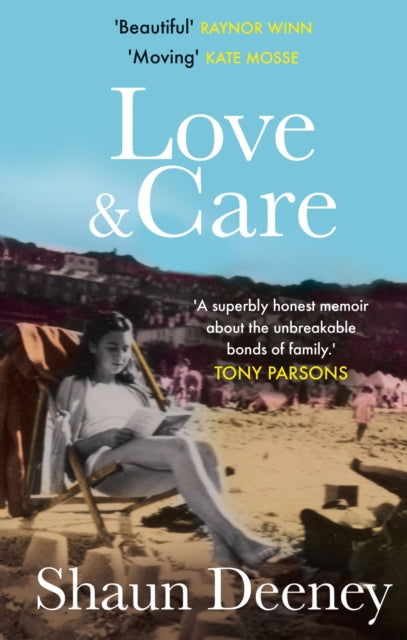 Love and Care : 'A superbly honest memoir about the unbreakable bonds of family, the cruelty of passing time and a love that never dies.' Tony Parsons-9781913068455