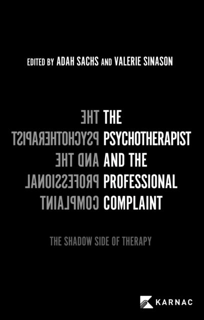 The Psychotherapist and the Professional Complaint : The Shadow Side of Therapy-9781913494612