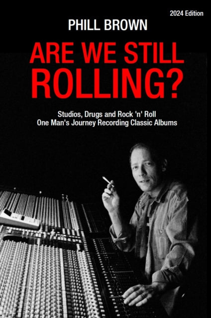 Are We Still Rolling? : Studios, Drugs and Rock 'n' Roll - One Man's Journey Recording Classic Albums [2024 Edition]-9781914066436