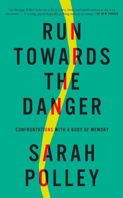 Run Towards the Danger : Confrontations with a Body of Memory-9781914613210