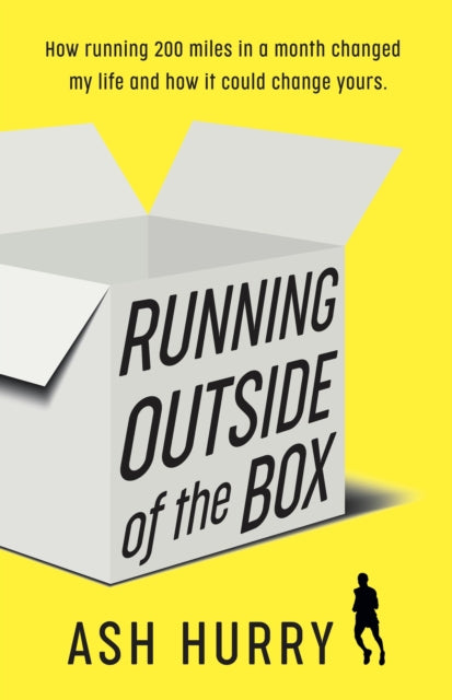 Running Outside of the Box : How running 200 miles in a month changed my life and how it could change yours-9781914913709