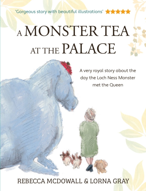 A Monster Tea at the Palace : the 'wonderful, heartwarming' PRIZE-WINNING tale of the day the Loch Ness Monster met the Queen, in a new chapter book edition-9781915067203