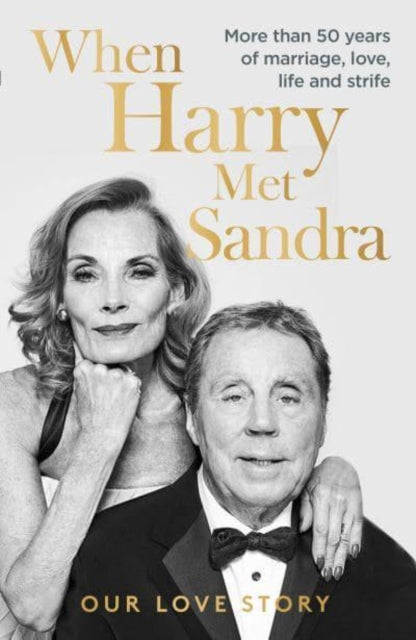 When Harry Met Sandra : Harry & Sandra Redknapp - Our Love Story: More than 50 years of marriage, love, life and strife-9781915306029