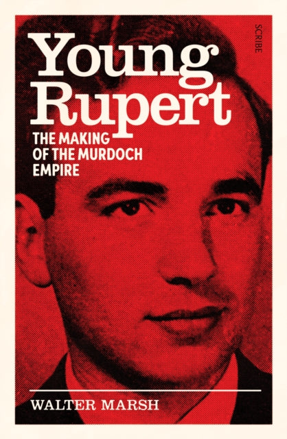 Young Rupert : the making of the Murdoch empire-9781915590503