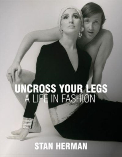 Uncross Your Legs : A Life in Fashion-9781938461583
