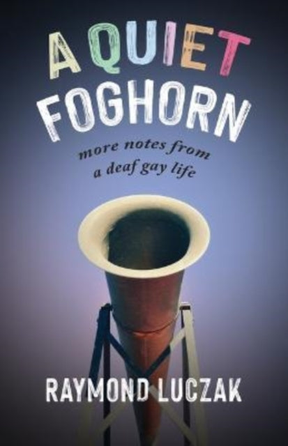 A Quiet Foghorn - More Notes from a Deaf Gay Life-9781954622111