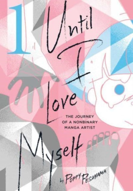 Until I Love Myself, Vol. 1 : The Journey of a Nonbinary Manga Artist-9781974738847