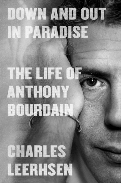 Down and Out in Paradise : The Life of Anthony Bourdain-9781982140441
