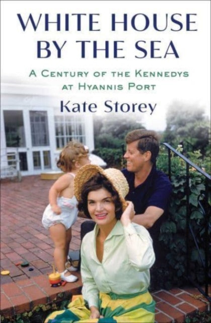 White House by the Sea : A Century of the Kennedys at Hyannis Port-9781982159184