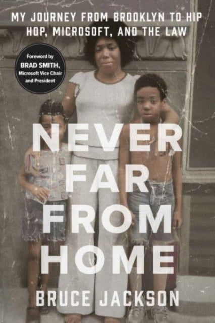 Never Far from Home : My Journey from Brooklyn to Hip Hop, Microsoft, and the Law-9781982191160