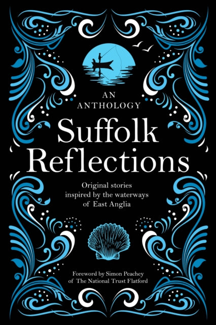 Suffolk Reflections : An Anthology of Original Stories Inspired by the the Waterways of East Anglia-9781998999644